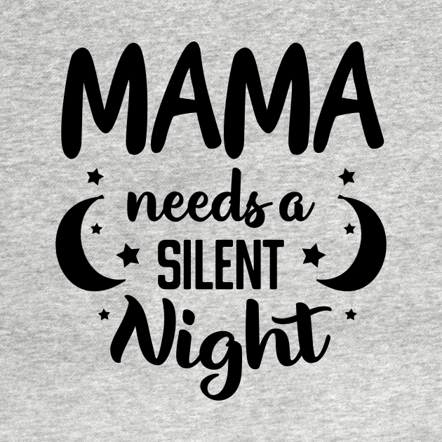 funny mom quote, mama needs a silent night, new mom gift mothers day